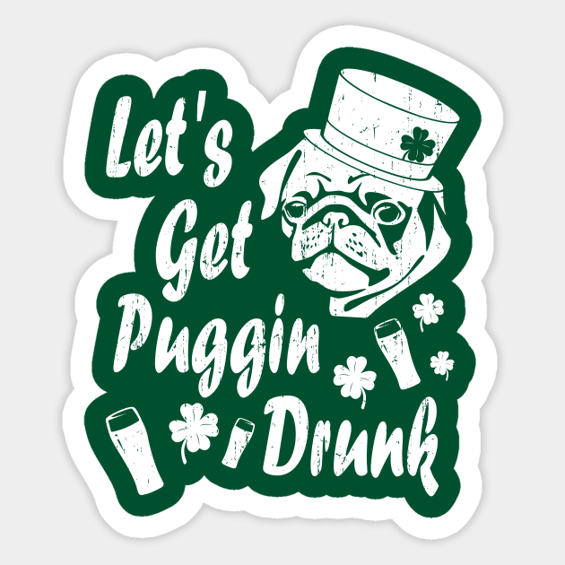 Funny St Patricks Day Shirt - Let's Get Puggin' Drunk Sticker by LacaDesigns